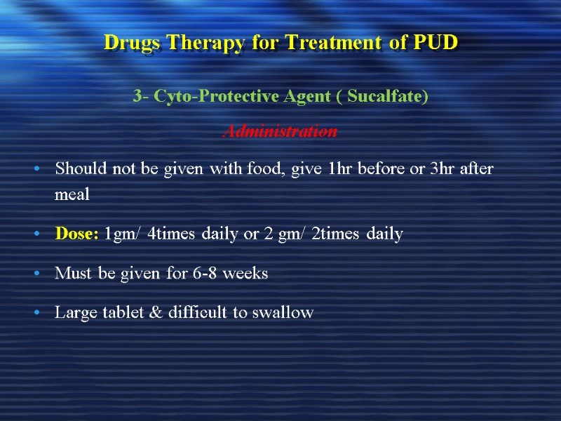 Drugs Therapy for Treatment of PUD 3- Cyto-Protective Agent ( Sucalfate) Administration Should not